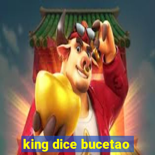 king dice bucetao